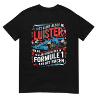Unisex T-shirt (Het lijkt alsof ik luister.... Formule 1)