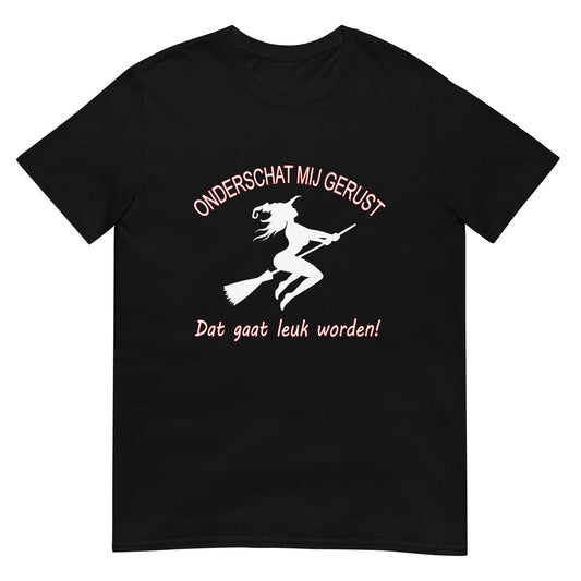 Unisex T-shirt (Heks- Onderschat me gerust..)