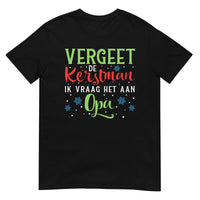 Unisex kerst T-shirt ( Vergeet de kerstman ik vraag het aan opa )