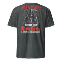 Unisex T-shirt (Leven na de dood? kom aan mijn dochter...)