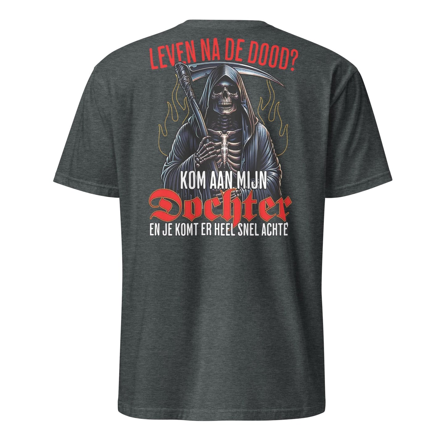 Unisex T-shirt (Leven na de dood? kom aan mijn dochter...)