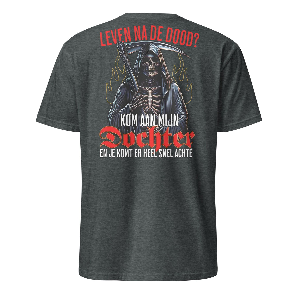 Unisex T-shirt (Leven na de dood? kom aan mijn dochter...)