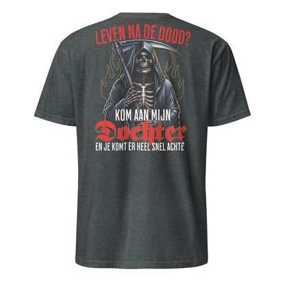 Unisex T-shirt (Leven na de dood? kom aan mijn dochter...)