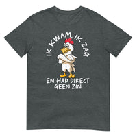 Unisex T-shirt ( geen zin - kip)