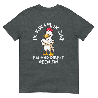 Unisex T-shirt ( geen zin - kip)