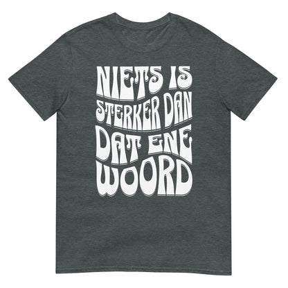 Unisex T-shirt (Niets is sterker dan dat ene woord) 010