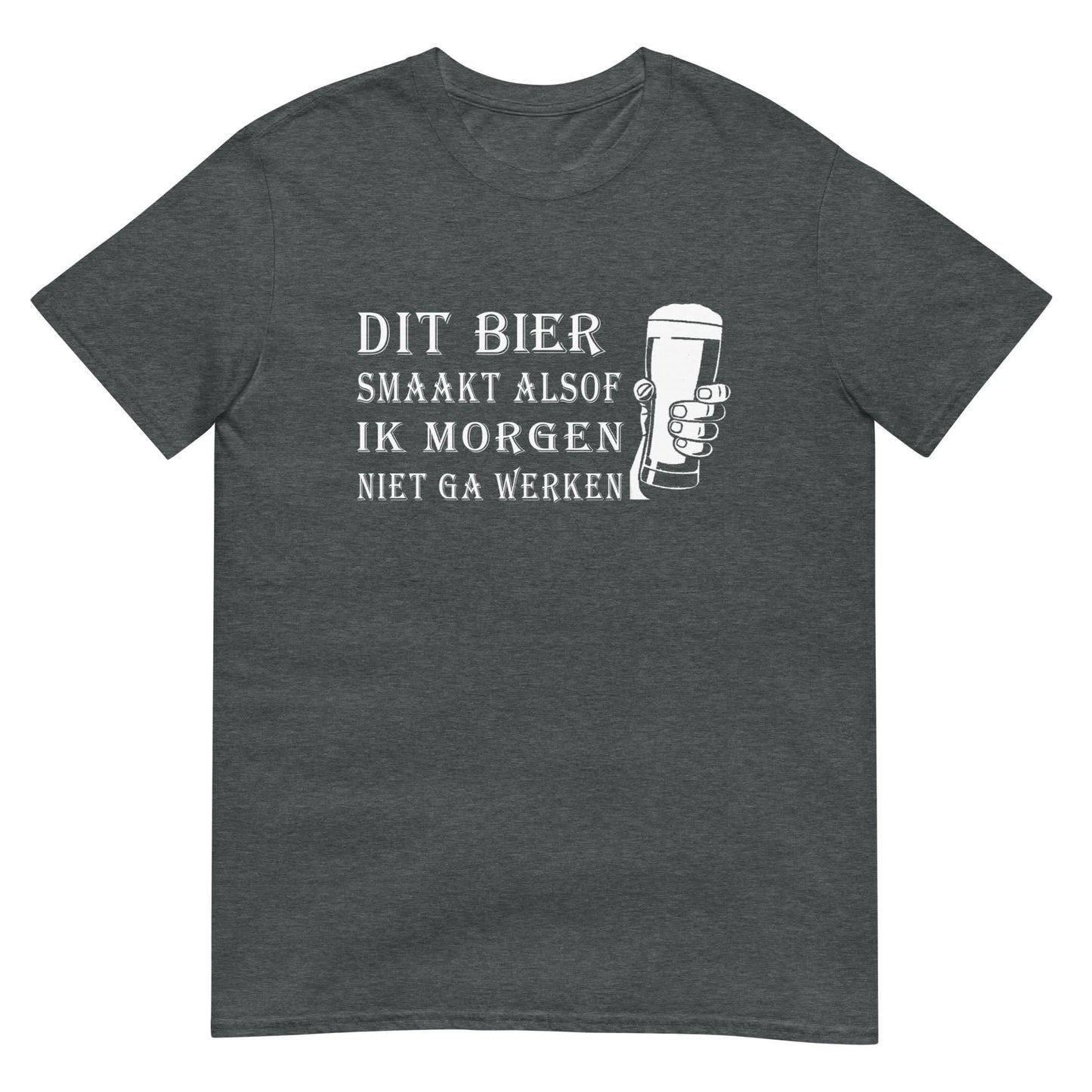 Unisex T-shirt (Dit bier smaakt alsof ik morgen niet ga werken)