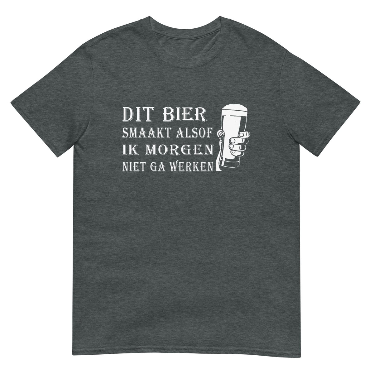 Unisex T-shirt (Dit bier smaakt alsof ik morgen niet ga werken)