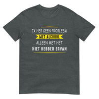 Unisex T-shirt  (Problem met Alcohol)