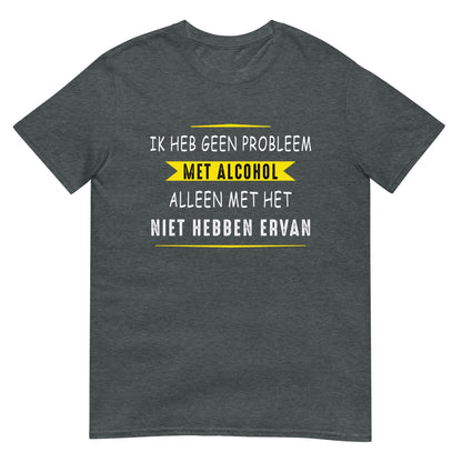 Unisex T-shirt  (Problem met Alcohol)
