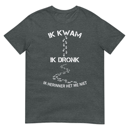 Unisex T-shirt (Ik Kwam Ik Dronk Ik Herinner Het Me Niet)