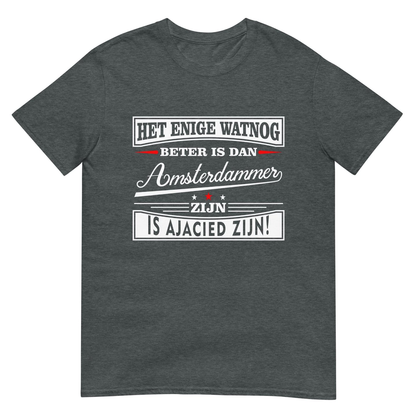 Unisex T-shirt (Het enige wat nog beter is dan Amsterdammer is ajacid  zijn) Amsterdam