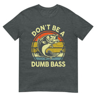 Unisex T-shirt (Don't be a dumb bass)