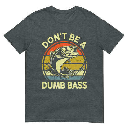 Unisex T-shirt (Don't be a dumb bass)