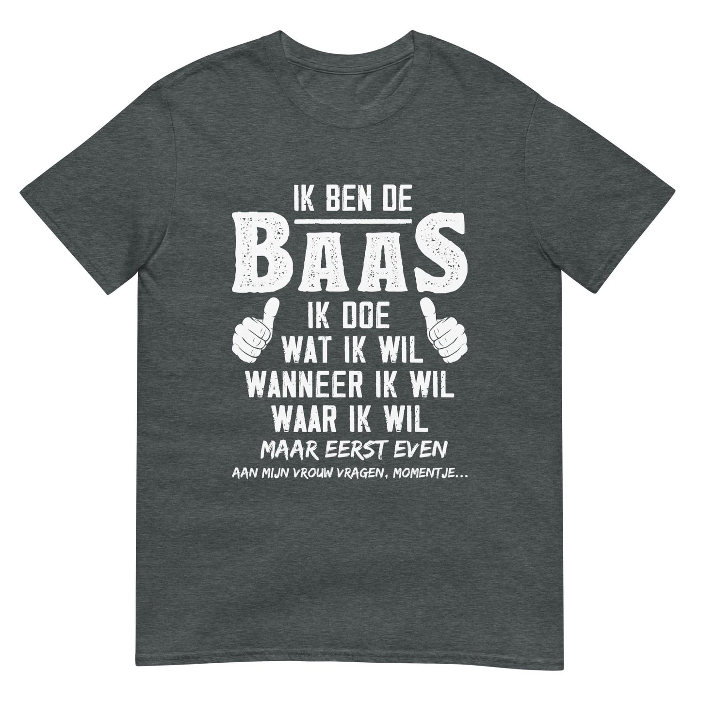 Unisex T-shirt (Ik Ben De Baas)