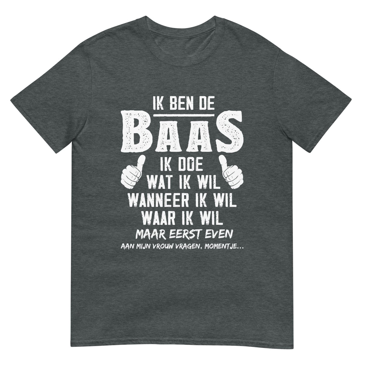 Unisex T-shirt (Ik Ben De Baas)