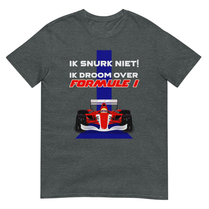Unisex T-shirt (Ik snurk niet, Ik droom over formule 1)