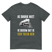 Unisex T-shirt (Ik snurk niet, Ik droom dat ik een trein ben)