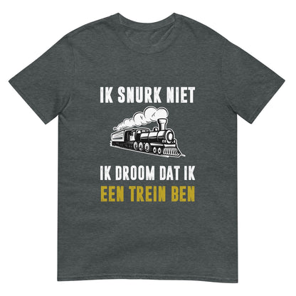 Unisex T-shirt (Ik snurk niet, Ik droom dat ik een trein ben)
