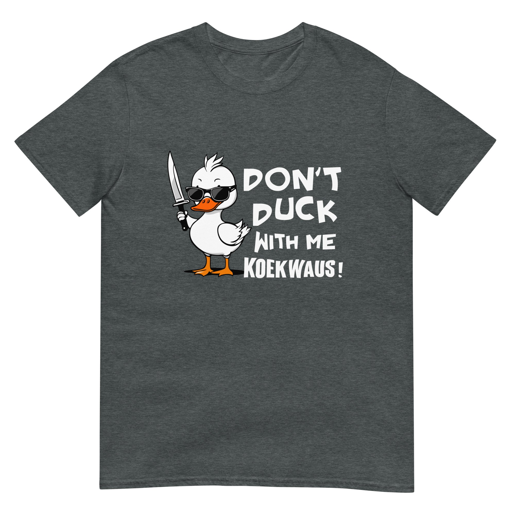 Unisex T-shirt (Don't duck with me koekwaus!)