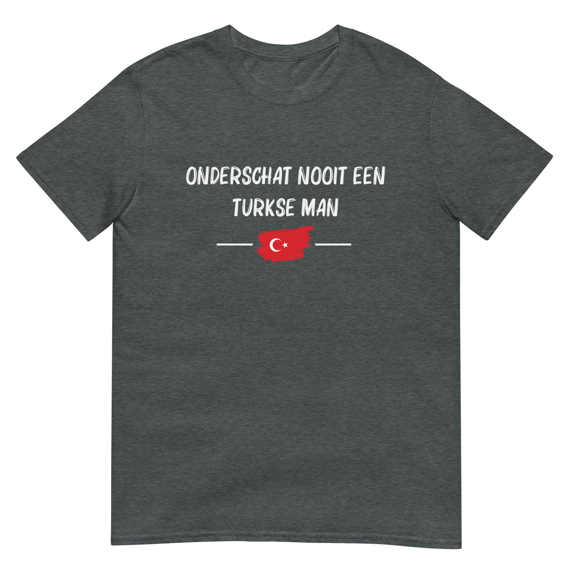 Unisex T-shirt (Onderschat nooit een Turkse man)