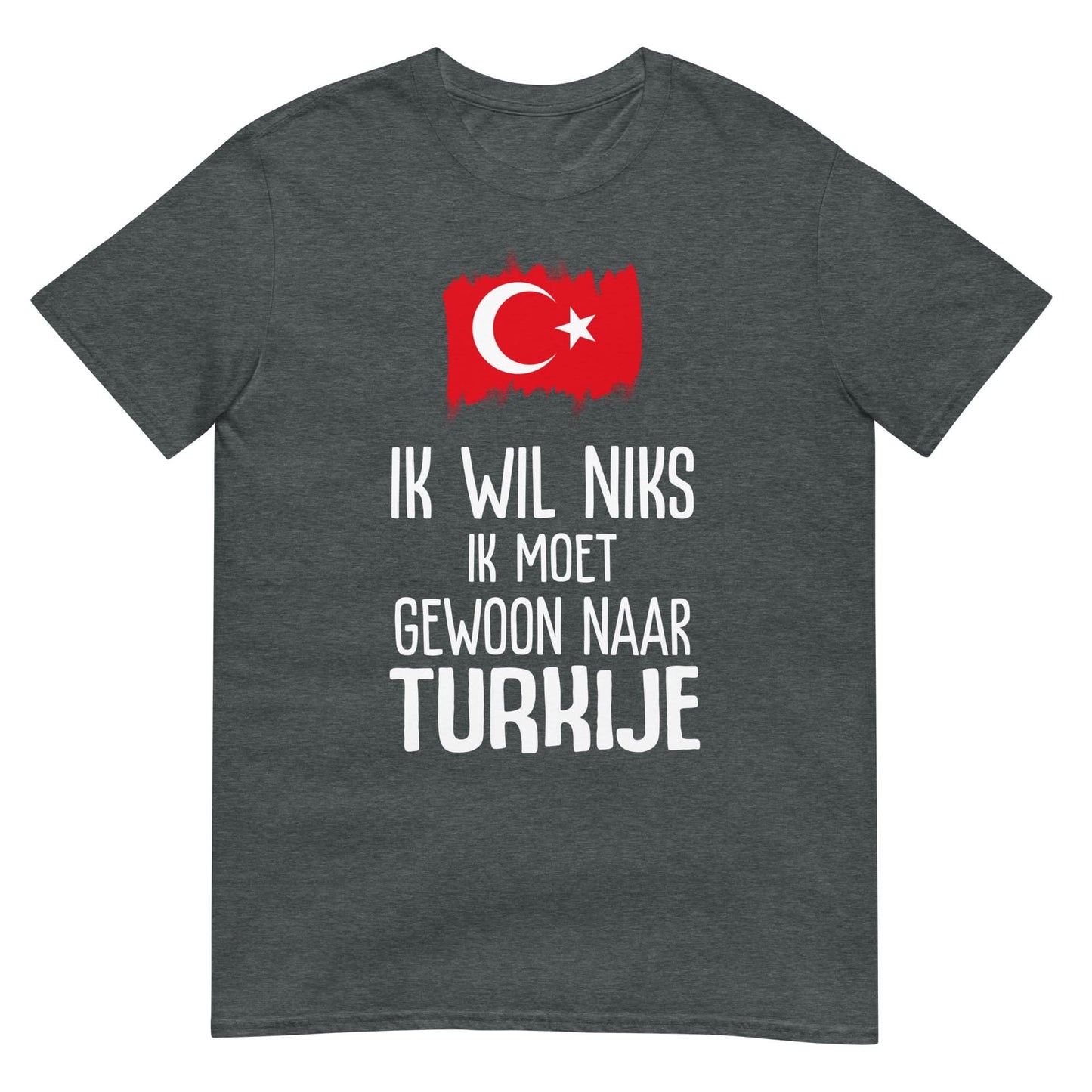 Unisex T-shirt (Ik moet gewoon naar Turkije)