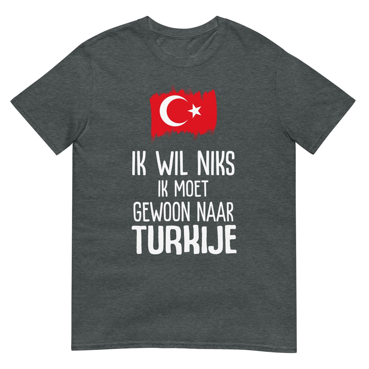 Unisex T-shirt (Ik moet gewoon naar Turkije)