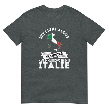 Unisex T-shirt (In mijn hoofd ben ik in Italie)