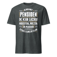 Unisex T-shirt (Ik ben met pensioen...)