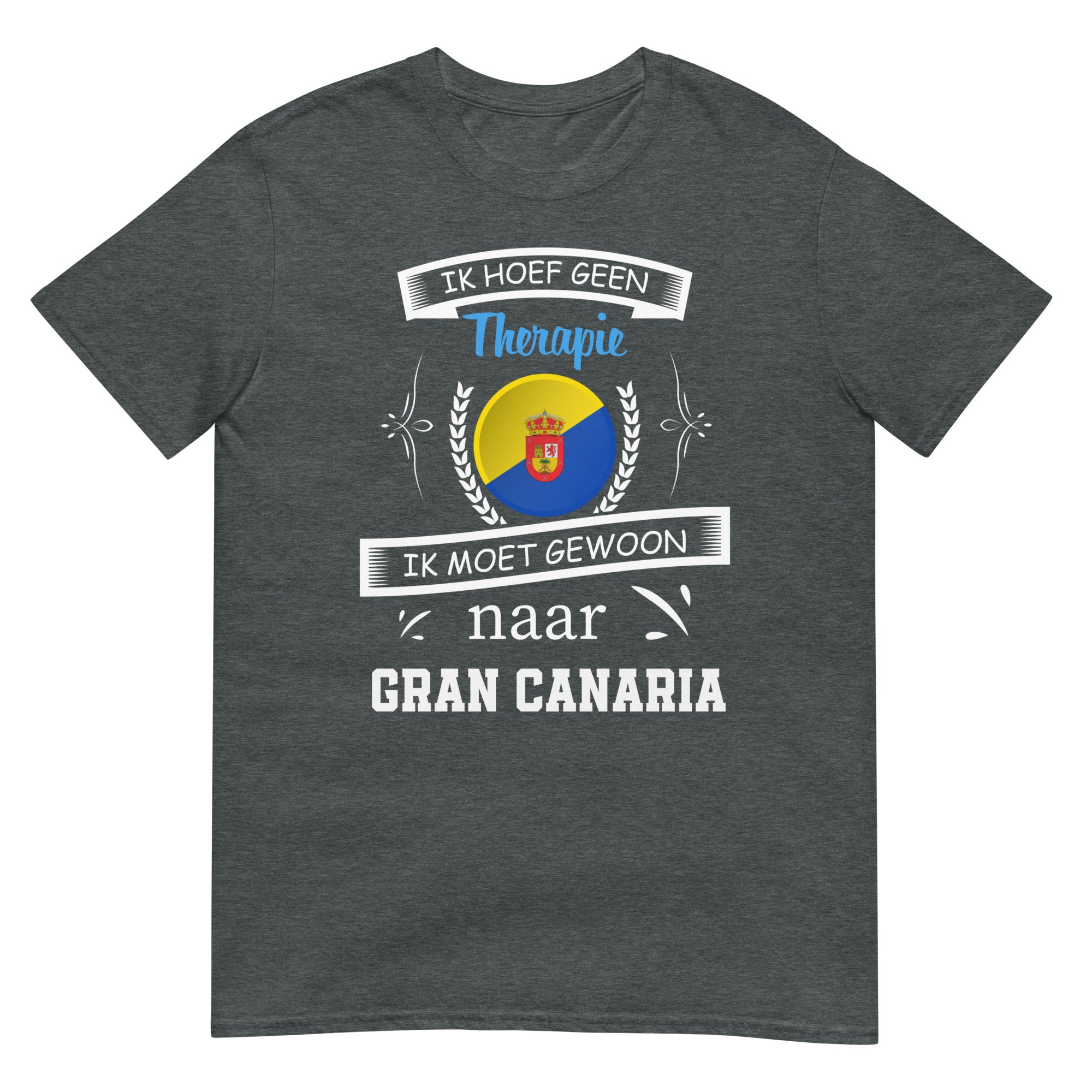 Unisex T-shirt (Geen therapie nodig ik moet naar - Gran Canaria)