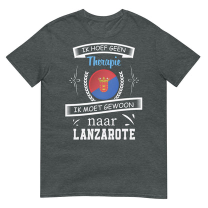 Unisex T-shirt (Geen therapie nodig ik moet naar - LANZAROTE)