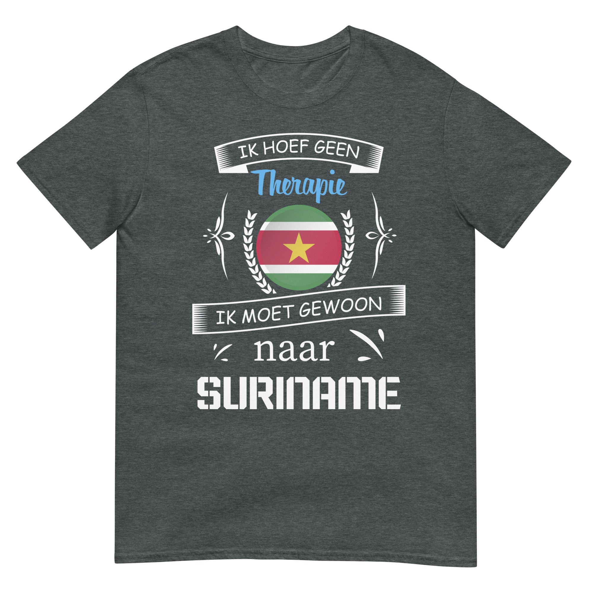 Unisex T-shirt (Ik heb geen therapie nodig, ik moet naar suriname)