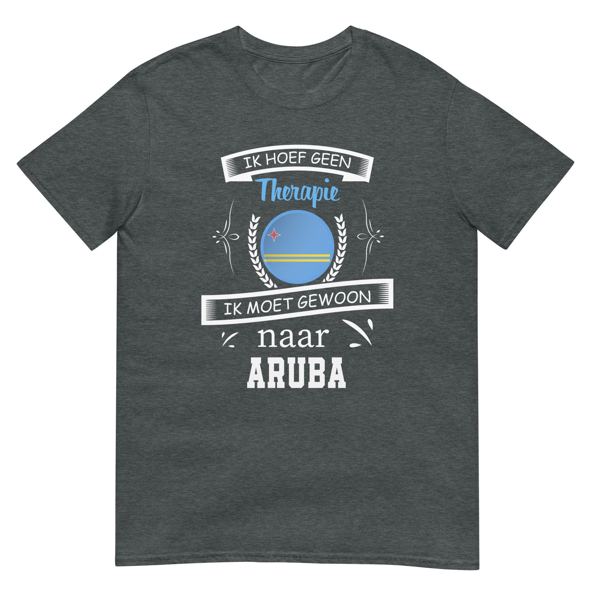 Unisex T-shirt (Geen therapie nodig ik moet naar - ARUBA)