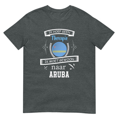 Unisex T-shirt (Geen therapie nodig ik moet naar - ARUBA)