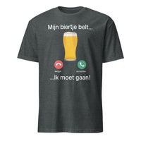 Unisex T-shirt (Mijn biertje belt... en ik moet gaan!)