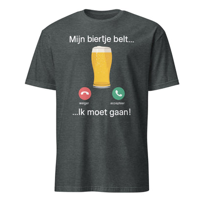 Unisex T-shirt (Mijn biertje belt... en ik moet gaan!)
