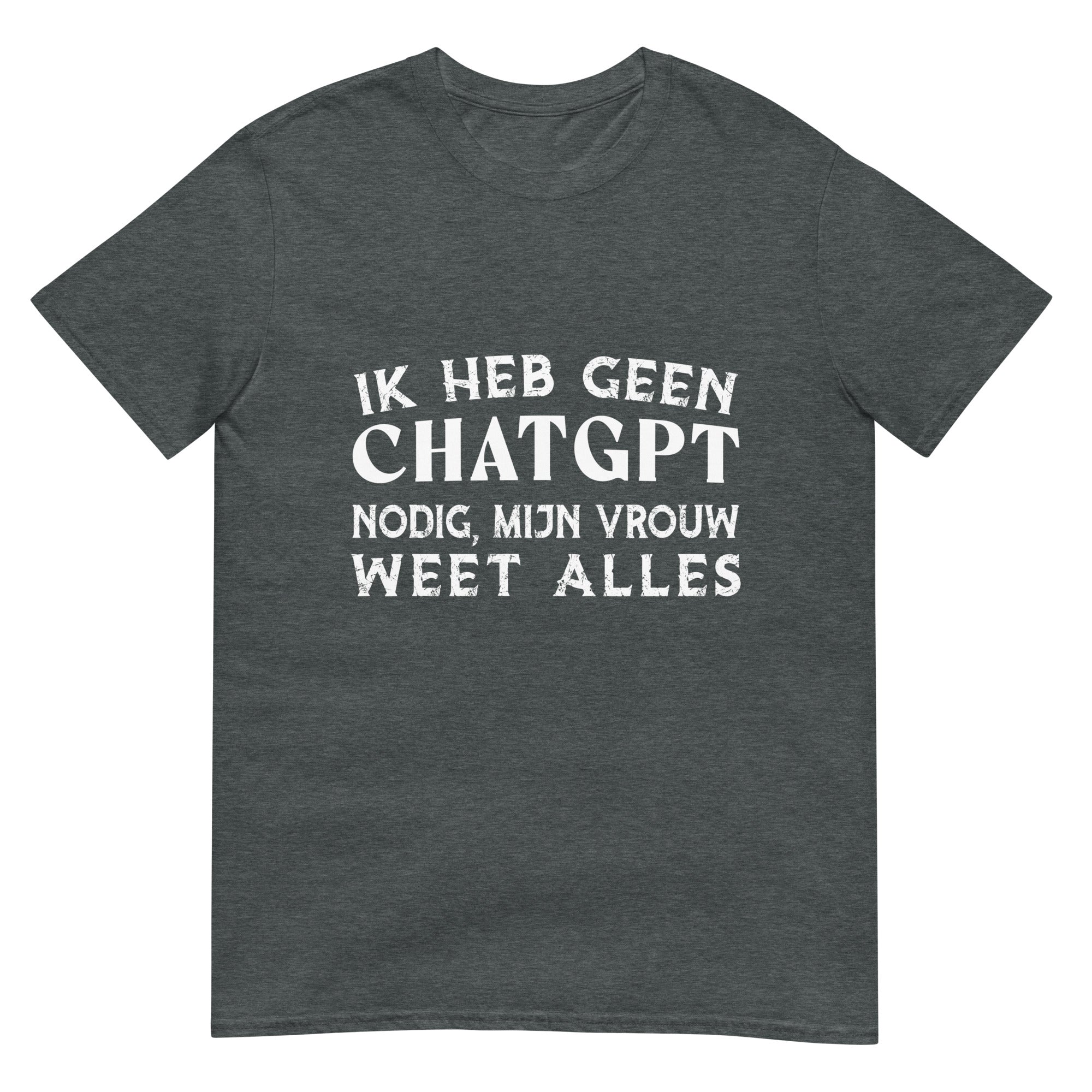 Unisex T-shirt (Ik heb geen CHATGPT nodig, mijn vrouw weet alles)