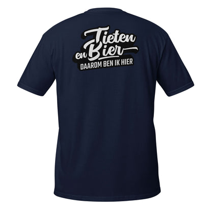 Unisex T-shirt (Tieten & Bier, Daarom ben ik hier!)