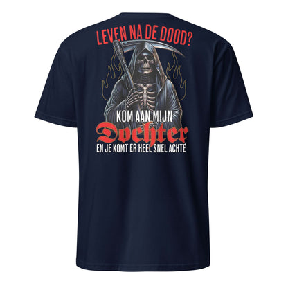 Unisex T-shirt (Leven na de dood? kom aan mijn dochter...)