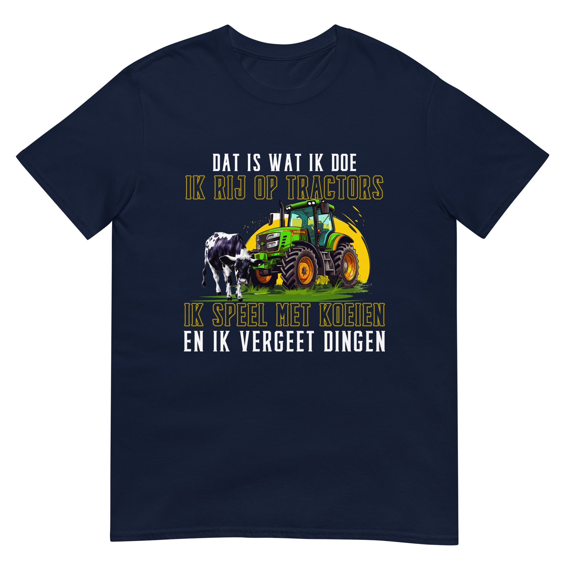 Unisex T-shirt (Dit is wat ik doe, Ik rij op tractors...)