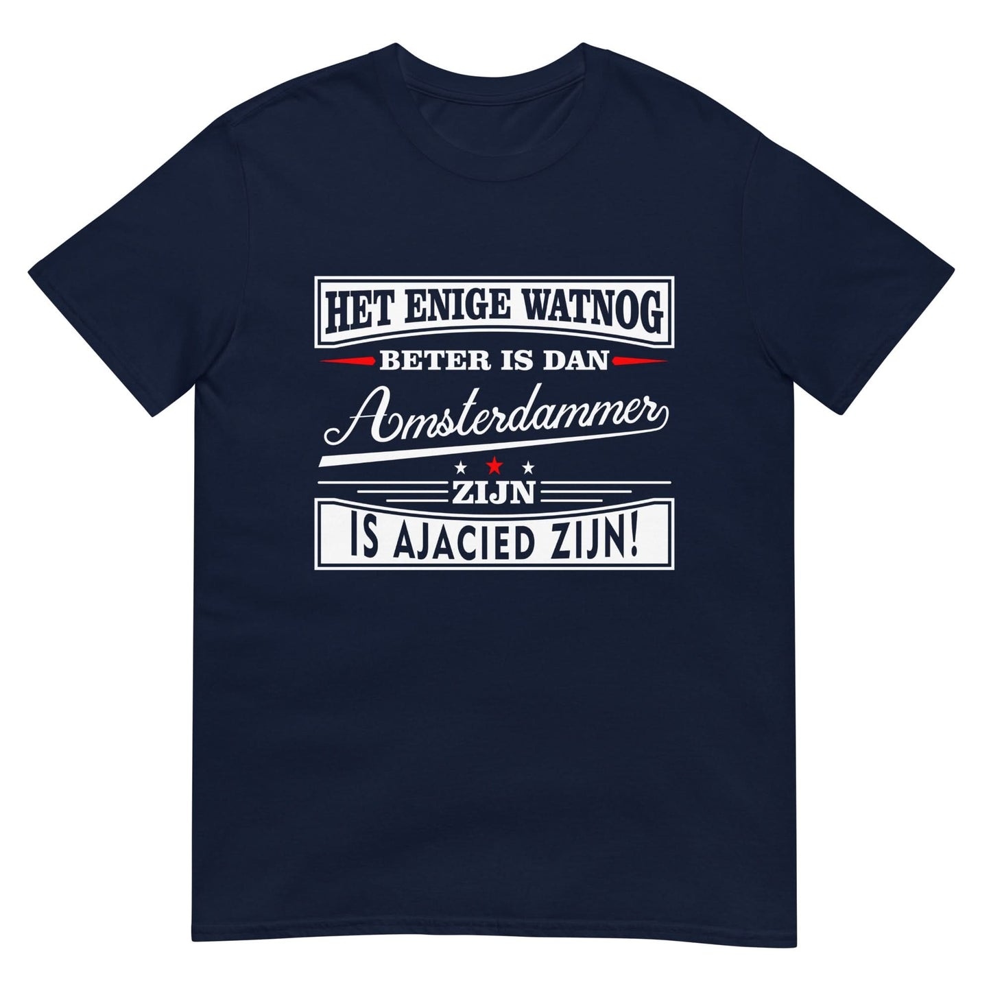 Unisex T-shirt (Het enige wat nog beter is dan Amsterdammer is ajacid  zijn) Amsterdam