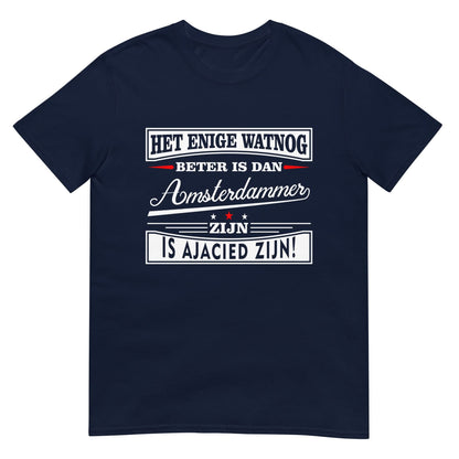 Unisex T-shirt (Het enige wat nog beter is dan Amsterdammer is ajacid  zijn) Amsterdam