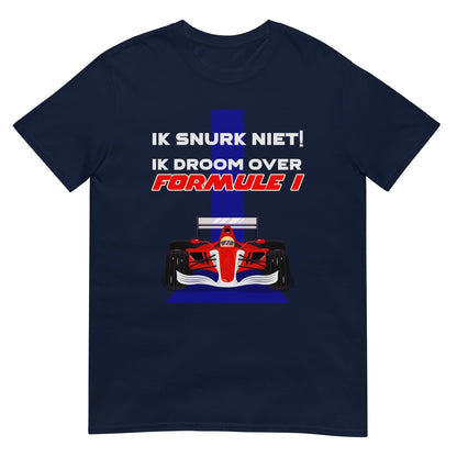Unisex T-shirt (Ik snurk niet, Ik droom over formule 1)