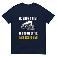 Unisex T-shirt (Ik snurk niet, Ik droom dat ik een trein ben)