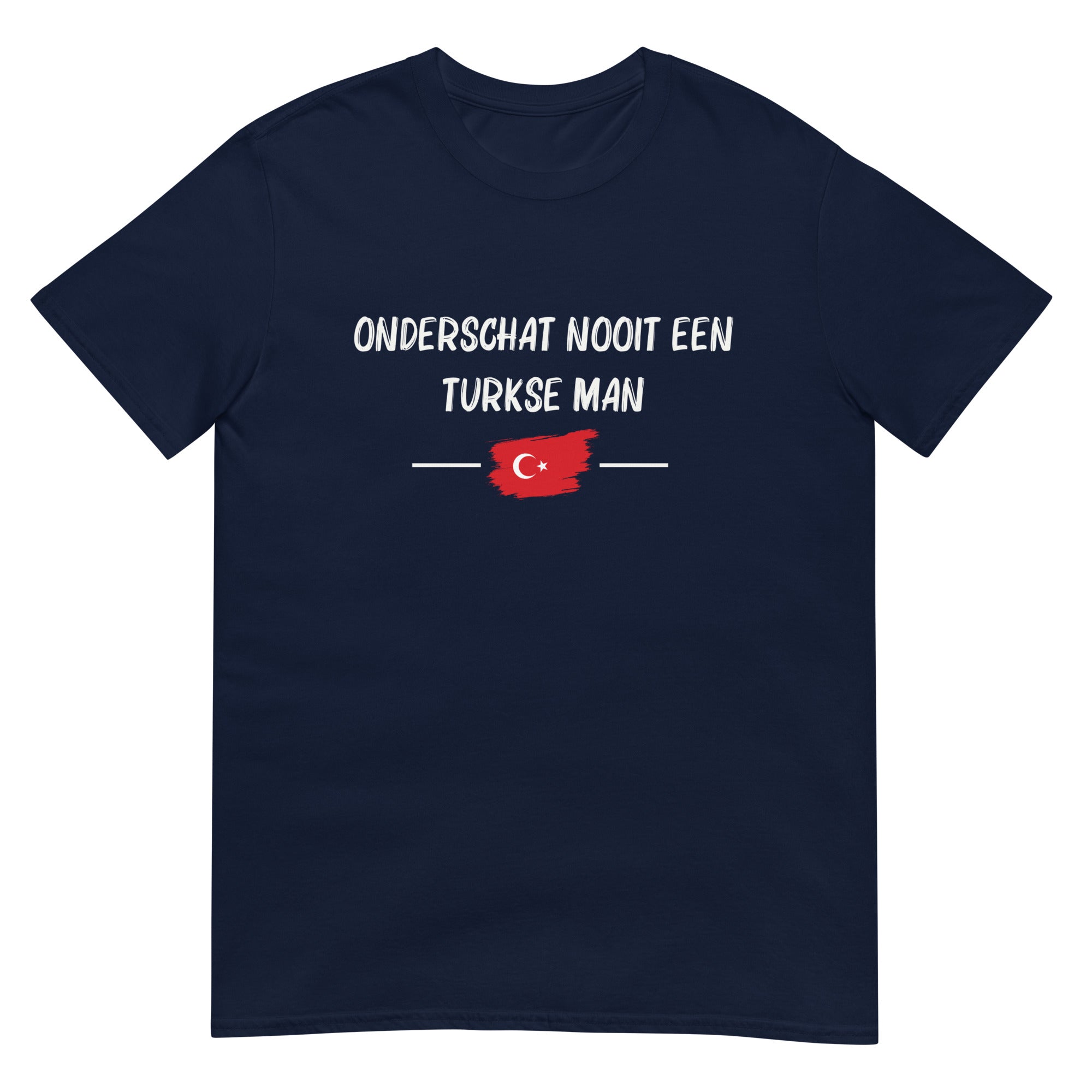 Unisex T-shirt (Onderschat nooit een Turkse man)