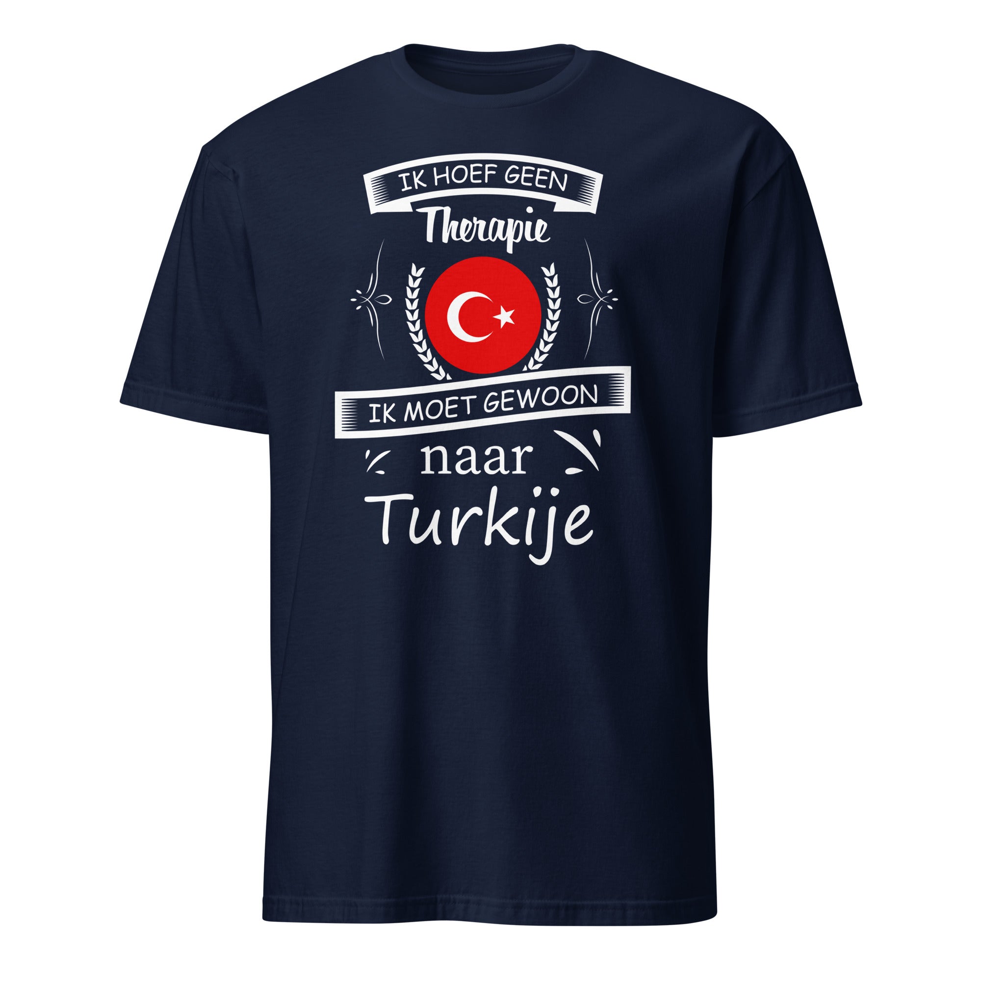 Unisex T-shirt (Ik hoef geen therapie, Ik moet naar Turkije)