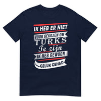 Unisex T-shirt (Ik heb er niet voor gekozen... Ik heb gewoon geluk gehad!) Turkije