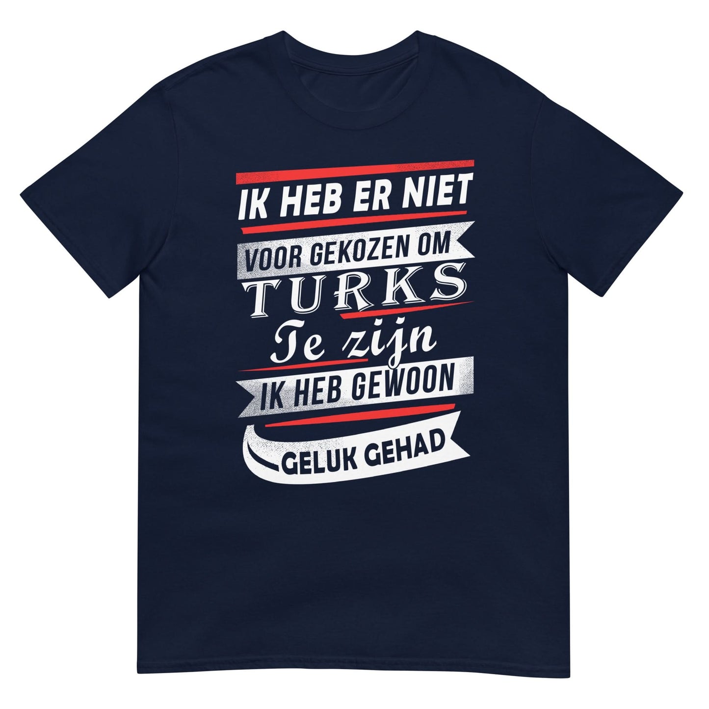 Unisex T-shirt (Ik heb er niet voor gekozen... Ik heb gewoon geluk gehad!) Turkije