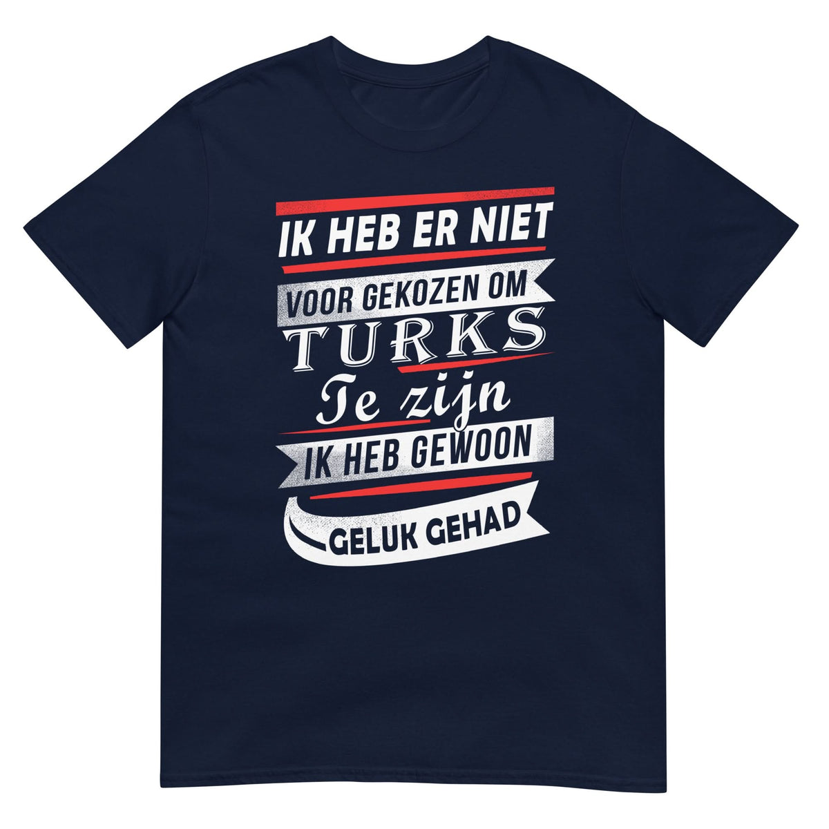 Unisex T-shirt (Ik heb er niet voor gekozen... Ik heb gewoon geluk gehad!) Turkije