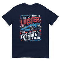 Unisex T-shirt (Het lijkt alsof ik luister.... Formule 1)
